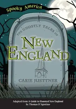 The Ghostly Tales of New England, Paperback/Carie Juettner