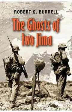 The Ghosts of Iwo Jima - Robert S. Burrell