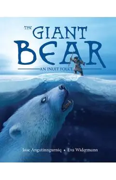 The Giant Bear: An Inuit Folktale - Jose Angutinngurniq
