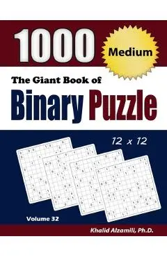 The Giant Book of Binary Puzzle: 1000 Medium (12x12) Puzzles - Khalid Alzamili