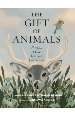 The Gift of Animals: Poems of Love, Loss, and Connection - Alison Hawthorne Deming