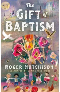 The Gift of Baptism - Roger Hutchison