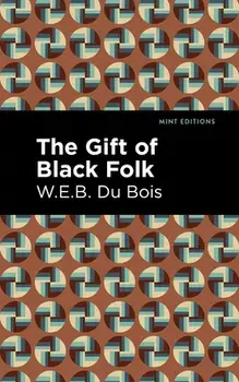 The Gift of Black Folk, Hardcover/W. E. B. Du Bois