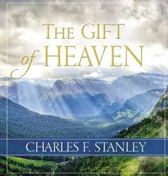 The Gift of Heaven, Hardcover/Charles Stanley