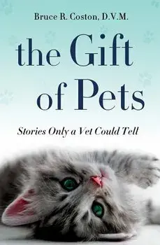 The Gift of Pets: Stories Only a Vet Could Tell, Hardcover/Bruce R. Coston