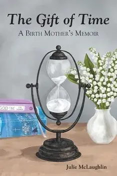 The Gift of Time: A Birth Mother's Memoir, Paperback/Julie Mclaughlin