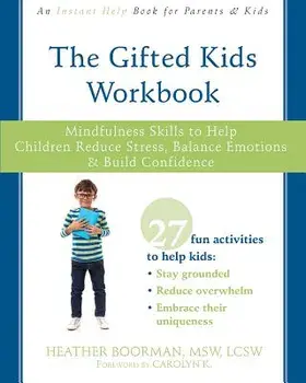 The Gifted Kids Workbook: Mindfulness Skills to Help Children Reduce Stress, Balance Emotions, and Build Confidence, Paperback/Heather Boorman