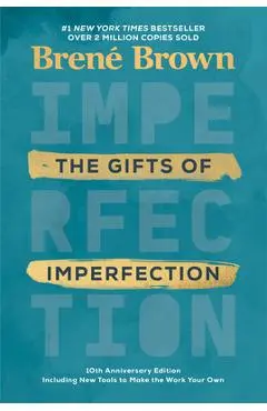 The Gifts of Imperfection: 10th Anniversary Edition: Features a New Foreword and Brand-New Tools - Bren� Brown