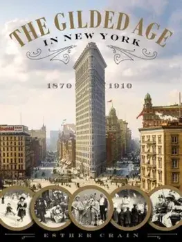 The Gilded Age in New York, 1870-1910, Hardcover/Esther Crain