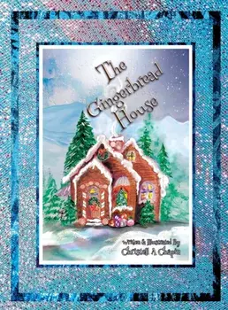 The Gingerbread House, Hardcover/Christell A. Chapin