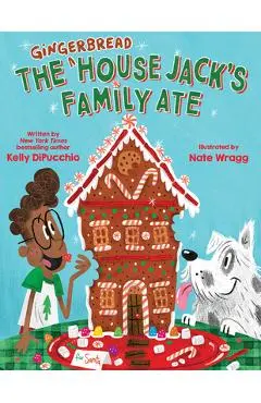 The Gingerbread House Jack's Family Ate - Kelly Dipucchio