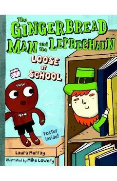 The Gingerbread Man and the Leprechaun Loose at School - Laura Murray