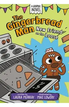 The Gingerbread Man: New Friend on the Loose: A Graphic Novel - Laura Murray