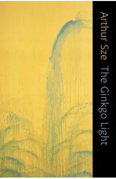 The Ginkgo Light - Arthur Sze