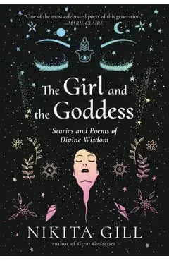 The Girl and the Goddess: Stories and Poems of Divine Wisdom - Nikita Gill