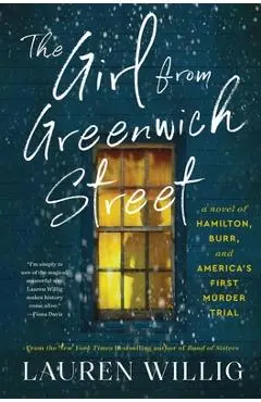 The Girl from Greenwich Street: A Novel of Hamilton, Burr, and America's First Murder Trial - Lauren Willig