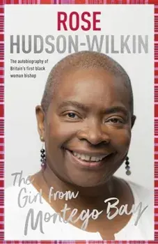 The Girl from Montego Bay. The Autobiography of Britain's First Black Woman Bishop Rose Hudson-Wilkin, Hardback/Rose Hudson-Wilkin
