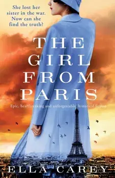 The Girl from Paris: Epic, heartbreaking and unforgettable historical fiction, Paperback/Ella Carey