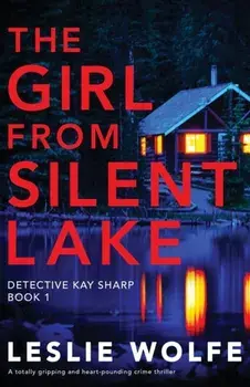 The Girl from Silent Lake: A totally gripping and heart-pounding crime thriller, Paperback/Leslie Wolfe