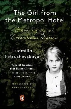 The Girl from the Metropol Hotel: Growing Up in Communist Russia - Ludmilla Petrushevskaya