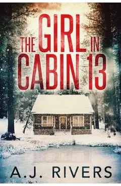 The Girl in Cabin 13 - A. J. Rivers