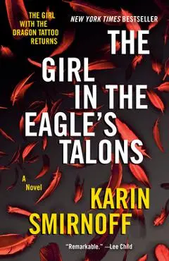 The Girl in the Eagle's Talons: A Lisbeth Salander Novel - Karin Smirnoff