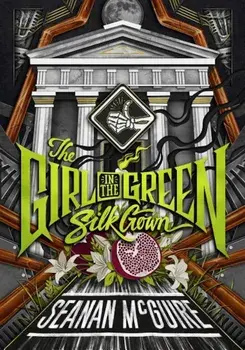 The Girl in the Green Silk Gown, Paperback/Seanan McGuire