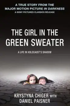 The Girl in the Green Sweater: A Life in Holocaust's Shadow, Paperback/Krystyna Chiger
