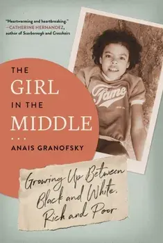 The Girl in the Middle. Growing Up Between Black and White, Rich and Poor, Paperback/Anais Granofsky