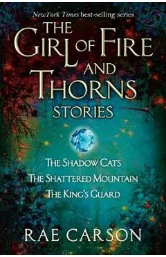 The Girl of Fire and Thorns Stories - Rae Carson