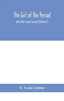 The girl of the period. and other social essays (Volume I), Hardback/E Lynn Linton
