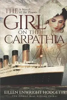 The Girl on the Carpathia: A Novel of the Titanic, Paperback/Eileen Enwright Hodgetts