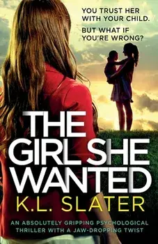The Girl She Wanted: An absolutely gripping psychological thriller with a jaw-dropping twist, Paperback/K. L. Slater