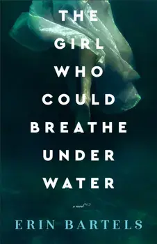 The Girl Who Could Breathe Under Water, Paperback/Erin Bartels