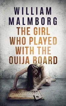 The Girl Who Played With The Ouija Board, Paperback/William Malmborg