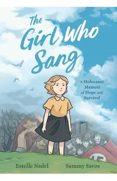 The Girl Who Sang: A Holocaust Memoir of Hope and Survival - Estelle Nadel