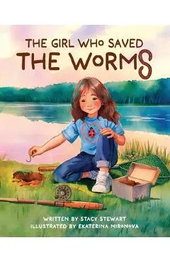The Girl Who Saved the Worms - Stacy Stewart