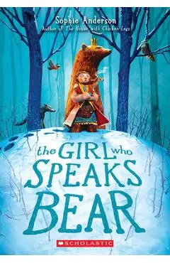 The Girl Who Speaks Bear - Sophie Anderson