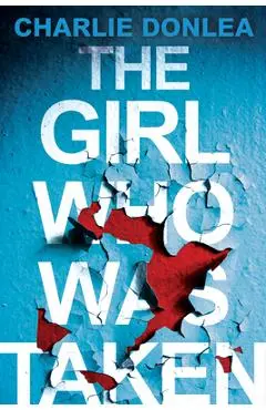 The Girl Who Was Taken - Charlie Donlea