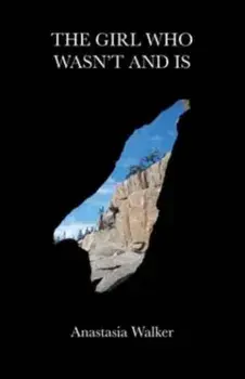 The Girl Who Wasn't and Is, Paperback/Anastasia Walker