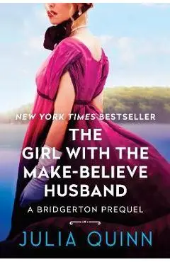 The Girl with the Make-Believe Husband: A Bridgerton Prequel - Julia Quinn