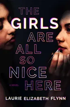 The Girls Are All So Nice Here, Hardcover/Laurie Elizabeth Flynn