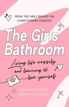 The Girls Bathroom. The Must-Have Book for Messy, Wonderful Women, Paperback/Sophia Tuxford