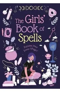 The Girls' Book of Spells: Release Your Inner Magic! - Rachel Elliot