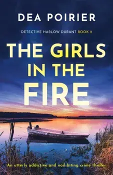 The Girls in the Fire: An utterly addictive and nail-biting crime thriller, Paperback/Dea Poirier