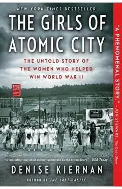 The Girls of Atomic City: The Untold Story of the Women Who Helped Win World War II - Denise Kiernan