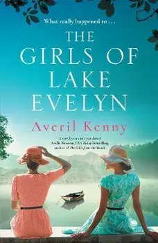 The Girls of Lake Evelyn. A sweeping historical story of family, secrets and small town mystery for fans of Lucinda Riley, Paperback/Averil Kenny