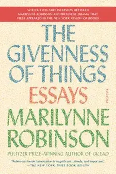 The Givenness of Things: Essays, Paperback/Marilynne Robinson