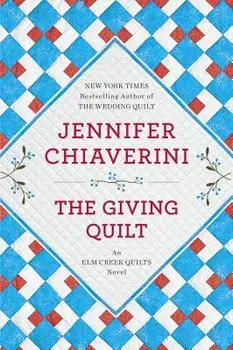 The Giving Quilt: An ELM Creek Quilts Novel, Paperback/Jennifer Chiaverini