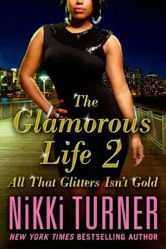 The Glamorous Life 2: All That Glitters Isn't Gold, Paperback/Nikki Turner